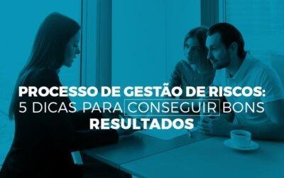 Processo de gestão de riscos: 5 dicas para conseguir bons resultados