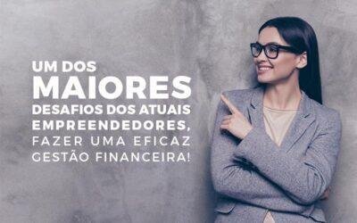 Um dos maiores desafios dos atuais empreendedores, fazer uma eficaz gestão financeira