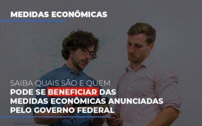 Saiba quais são e quem pode se beneficiar das medidas econômicas anunciadas pelo governo federal