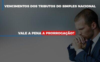 Vale a pena a prorrogação dos vencimentos dos tributos do Simples Nacional?
