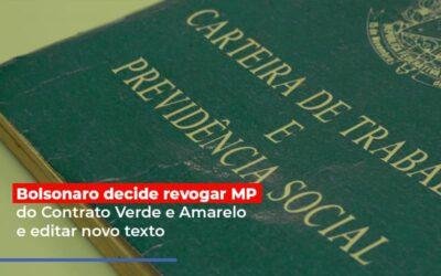 Bolsonaro decide revogar MP do Contrato Verde e Amarelo e editar novo texto