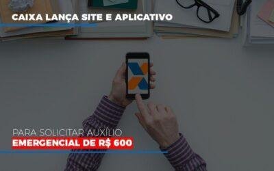 Caixa lança site e aplicativo para solicitar auxílio emergencial de R$ 600