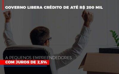 Governo libera crédito de até R$ 200 mil a pequenos empreendedores com juros de 2,5%