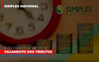 Simples Nacional e os prazos adiados no pagamento dos tributos