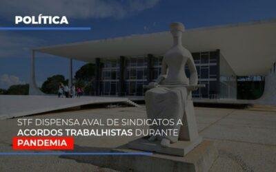 STF dispensa aval de sindicatos a acordos trabalhistas durante pandemia