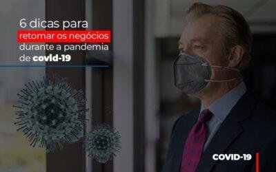 6 dicas para retomar os negócios durante a pandemia de covid-19