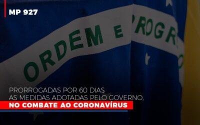 [MP 927] Prorrogadas por 60 dias as Medidas Adotadas pelo Governo, no combate ao Coronavírus