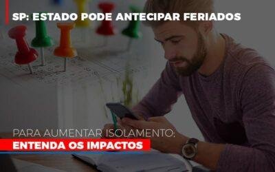 SP: Estado pode antecipar feriados para aumentar isolamento; Entenda os impactos