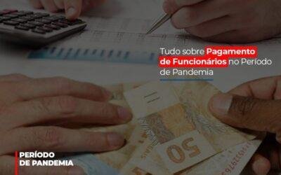 Tudo sobre Pagamento de Funcionários no Período de Pandemia