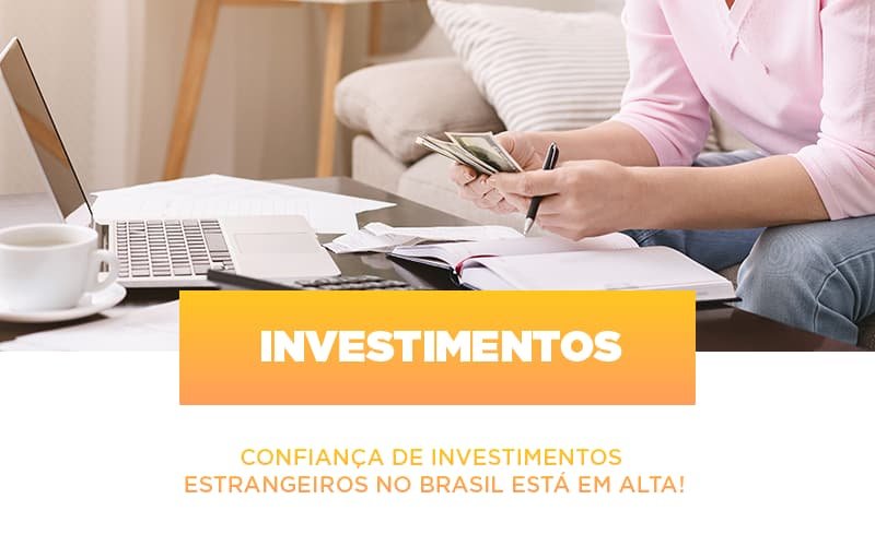 Confiança de investimentos estrangeiros no Brasil está em alta!