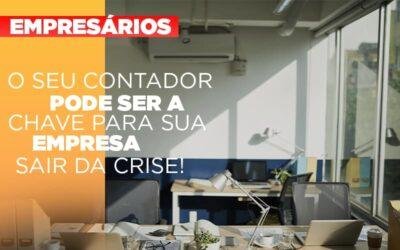 O seu contador pode ser a chave para sua empresa sair da crise!