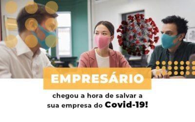 Empresário, chegou a hora de salvar a sua empresa do Covid-19!