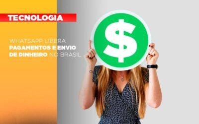 WhatsApp libera pagamentos e envio de dinheiro no Brasil