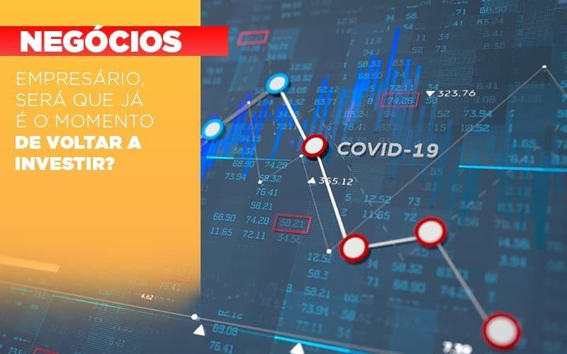 Empresário, será que já é o momento de voltar a investir?