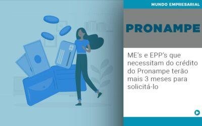 ME’s e EPP’s que necessitam do crédito do Pronampe terão mais 3 meses para solicitá-lo