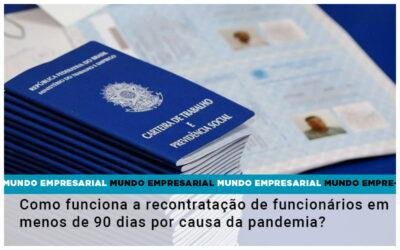 Como funciona a recontratação de funcionários em menos de 90 dias por causa da pandemia?