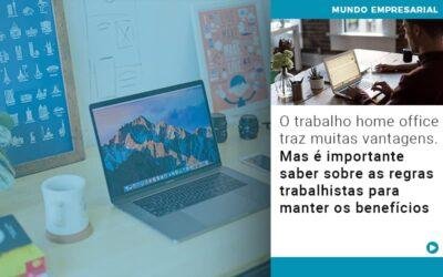 O trabalho home office traz muitas vantagens. Mas é importante saber sobre as regras trabalhistas para manter os benefícios