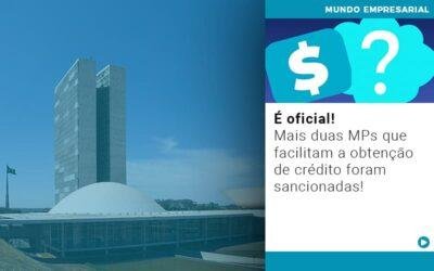 É oficial! Mais duas MPs que facilitam a obtenção de crédito foram sancionadas!