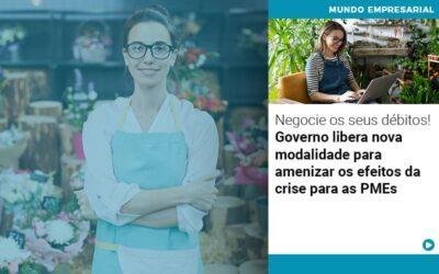 Negocie os seus débitos!  Governo libera nova modalidade para amenizar os efeitos da crise para as PMEs