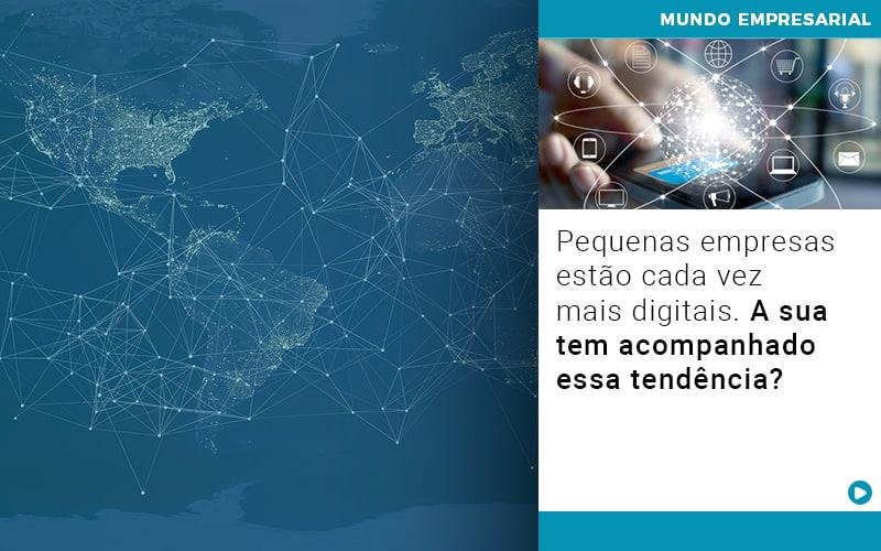 Pequenas empresas estão cada vez mais digitais. A sua tem acompanhado essa tendência?