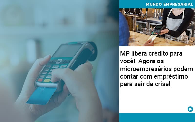 MP libera crédito para você!  Agora os microempresários podem contar com empréstimo para sair da crise!